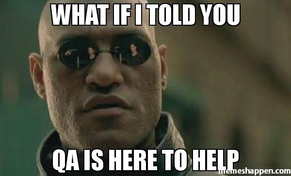 what-if-i-told-you-qa-is-here-to-help-meme
